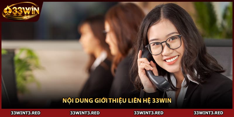 Liên Hệ 33WIN: Hành Động Giúp Giải Quyết Vấn Đề Triệt Để 1 Nội dung giới thiệu liên hệ 33WIN